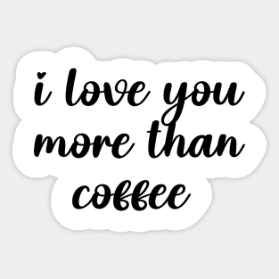 i love you more than coffee Sticker